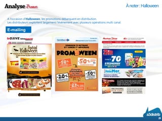 E-mailing 
29 
À noter : Halloween 
A l’occasion d’Halloween, les promotions débarquent en distribution. 
Les distributeurs exploitent largement l’événement avec plusieurs opérations multi canal.  