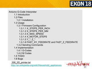 11 
Arduino G-Code Interpreter 
1.1 Introduction 
1.2 Files 
1.2.1 Installation 
1.3 Usage 
1.3.1 Firmware Configuration 
...