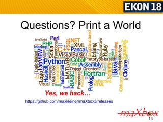 Questions? Print a World 
hack the earth 
14 
Yes, we hack… 
https://github.com/maxkleiner/maXbox3/releases 
