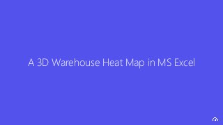 A 3D Warehouse Heat Map in MS Excel
 