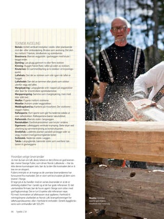 Mosefar: Hyttelivs
reporter grovskjærer
mosefaret med motorsag.
Tekniskavdeling
Beitski: Innfelt vertikalt trestykke i stokk- eller plankeende
mot dør- eller vindusåpning. Brukes som avstiving. Det skil-
les mellom T-beitski, blindbeitski og stokkbeitski.
Brøstmora: Øverste veggstokk i gavlveggen med knute i
begge ender.
Dymling: Løs plugg gjennom to eller flere stokker.
Kinning: Hugget/høvlet flate i laftet på siden av stokken.
Knute/nov: En sammenføyning av to stokker i et krysnings-
punkt.
Laftehals: Den del av stokken som står igjen når laftet er
hugget.
Laftehodet: Den del av tømmer eller plank som stikker
utenfor vegg ved laftet.
Margskjæring: Langsgående snitt i toppen på veggstokker
eller åser for å kontrollere sprekkdannelse.
Margsprengning: Samme som margskjæring, men med
kiler slått ned.
Medfar: Fugene mellom stokkene.
Mosefar: Hulrom under veggstokker.
Meddragskant/su: Kantene på mosefaret. Der stokkene i
veggen møtes.
Raftesperre: Kort sperre som går fra nederste sideås ut
over raftestokken. Raftesperrene bærer takutstikket.
Raftestokk: Øverste stokk i langveggen.
Røstekabber: Gavltrekantstokker uten knute i endene.
Sigemonn: Laftebyggets vertikale krymping. Dette skjer ved
uttørking og sammentrykning av konstruksjonen.
Strekkfisk: Loddrette planker parallelt på begge sider av
vegg, montert med gjennomgående bolter.
Svillstokk: Nederste stokk i veggen.
Takås: Langsgående, bærende stokk som overfører tak­
lasten til gavlveggene
Hvordan velge leverandør
Jo mer du kan om laft, desto lettere er det å finne en god leveran-
dør, mener George Fuller, som driver Norsk Lafteskole. – Har du
ikke denne kunnskapen selv, bør du ta den lille kostnaden det er å
leie inn en ekspert.
Fullers inntrykk er at mange av de useriøse leverandørene har
forsvunnet fra markedet. Det er stort sett bra kvalitet på dem som
leverer i Norge.
Et tegn på at du handler med en seriøs leverandør er at de er
skikkelig etablert her i landet og at de har gode referanser. Er det
utenlandske firmaer, bør de ha en agent i Norge som sitter med
god fagkunnskap. Det er lurt å sjekke alle referanser nøye.
Få med i kontrakten at laftekassen skal oppføres i henhold til
retningslinjene utarbeidet av Norsk Laft, bransjeforeningen for
laftehusprodusenter, eller i henhold til innholdet i Sintefs byggforsk-
serie som omhandler laft: 523.291
44 hytteliv1/14
 