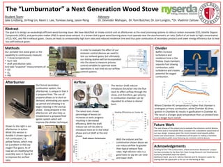 The “Lumburnator” a Next Generation Wood Stove
Student Team:
Jake Lindberg, JinYing Lin, Kevin J. Lee, Yunxiao Jiang, Jason Peng
Advisors:
Dr. Devinder Mahajan, Dr. Tom Butcher, Dr. Jon Longtin, *Dr. Vladimir Zaitsev
AirflowAfterburner
Divider
Future Work
The next phases of this project are to evaluate the emissions control devices
seen here and to incorporate these concepts into a standalone wood stove of
our own design. However given the recent market trend towards pellets
stoves over wood stoves, consideration will be given to making a transition
to a standalone pellet stove featuring our emission control devices.
Acknowledgements
Funding for the “The Lumburnator, a Next Generation Woodstove” project
has been provided by the New York State Energy Research and Development
Authority (NYSERDA award № 63043).
Additional thank you to Dr. Sotirios Mamalis and Dr. Benjamin Lawler for
sharing their lab space with us for our on-site testing at SBU.
Our forced secondary
combustion system, the
afterburner, is unique in that it
is propane fired. The use of
propane allows us to start on
demand, eliminating any warm-
up period and allowing it to
begin cleaning in the startup
phase. Using propane in the
afterburner will also help us
troubleshoot a propane fired
igniter system which will
improve the divider technique.
The Venturi Draft Inducer
introduces forced air into the flue
stack to affect airflow through the
stove, and therefore, gas velocity
in combustion chamber can be
regulated to achieve a cleaner
burn.
With the inducer and fan
combination shown above we
can induce airflow 5x greater
than typical exhaust flow
rates. High dilution ratio is a
good basis to say we can raise
and lower draft.
Baffles increase
turbulence and
residence time in the
firebox. Dual chambers
separate fuel slowing
combustion, adds
turbulence and creates
potential for staged
combustion.
The latest tests shows
percentage of excess air
increases as tests progress
resulting in decreased
efficiency. With the draft
inducer we will be able to
introduce more air in the initial
phase and cut draft at the end
phase.
Where Chamber #1 temperature is higher that chamber is
undergoes primary combustion, while Chamber #2 dries.
Ignition in Chamber #2 results in gasification in Chamber #1
The result is a longer peak temperature than un-divided tests
and a longer burn overall.
Abstract
Our goal is to design an exceedingly efficient wood burning stove. We have identified air intake control and an afterburner as the most promising systems to reduce carbon monoxide (CO), Volatile Organic
Compounds (VOCs), and particulate matter (PM) in wood stove exhaust. It is known that a good wood burning stove must operate near the stoichiometric air ratio. Deficit of air leads to high concentration
of CO, VOC, and PM in exhaust gases. Excess air leads to unreasonably high burn rates and reduced residence time and thus poor combustion of secondary products and lower energy efficiency due to heat
loss with exhaust gases.
In order to evaluate the effect of our
emission control devices we need to
test our exhaust gases, but ultimately
our testing station will be incorporated
into the stove to measure process
control variables to optimize stove
operations in real time via our airflow
control systems.
Our portable test stand gives us the
capability to continuously measure:
• 4 stove temperatures
• burn rate
• draft and dilution ratio.
And take “snapshot” measurements of:
• CO
• O2
• PM.
Shown to the right is our
afterburner in action.
While this version is
durable it shown signs of
rich combustion, i.e.
yellow flames, which may
be a problem in the low
oxygen flue gases. As of
now we are modifying the
assembly seen in Figure D
to improve the air/fuel
ratio.
Methods
0
200
400
600
800
1000
1200
1400
1600
0% 20% 40% 60% 80% 100%
Airflow(scfm)
Inducer Power
Draft Inducer Performance
Induced Flow
Total Flow
Inducing Flow
0
100
200
300
400
500
600
700
0
10
20
30
40
50
60
70
80
90
100
%ExcessAir
Time post Ignition
%HHV
Heating Efficiciency vs. Excess Air
Heating Efficiency
% Excess Air
0
50
100
150
200
250
300
350
0 10 20 30 40 50 60 70 80 90 100 110 120 130
Temperature(̊C)
Time post Ignition
Stove Temperatures
Flue
Chamber #1
Chamber #2
 