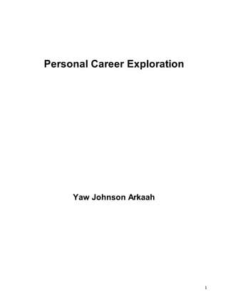 1
Personal Career Exploration
Yaw Johnson Arkaah
 