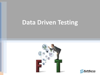 Data Driven Testing
 