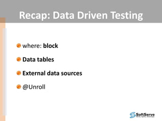 Recap: Data Driven Testing
where: block
Data tables
External data sources
@Unroll
 