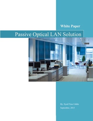 White Paper
By: Syed Firas Uddin
September, 2015
Passive Optical LAN Solution
 
