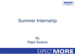 Summer Internship
By
Rajat Saxena
2
 