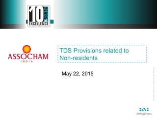 Allrightsreserved|Preliminary&Tentative
May 22, 2015
TDS Provisions related to
Non-residents
 