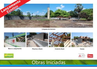 Limpeza do terreno




Muro e calçamento   Piscina e Deck                Coberta Deck          Casas

                                                                 Construção e Incorporação:   Vendas:




                                                                                                                              Creci:4697
                                                                 ENGENHARIA
                                                                              3D                        Corretor de imóveis




                                                                                              www.mfiuza.com.br




                    Obras Iniciadas
 