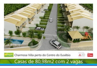 Construção e Incorporação:   Vendas:




Charmosa Villa perto do Centro do Eusébio




                                                                                                         Creci:4697
                                            ENGENHARIA
                                                         3D                        Corretor de imóveis




                                                                         www.mfiuza.com.br




Casas de 80,98m2 com 2 vagas
 