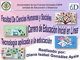 Universidad de las Fuerzas Armadas ESPE
Unidad de Educación a Distancia
 