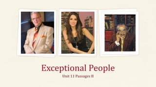 Exceptional People
Unit 11 Passages II
 