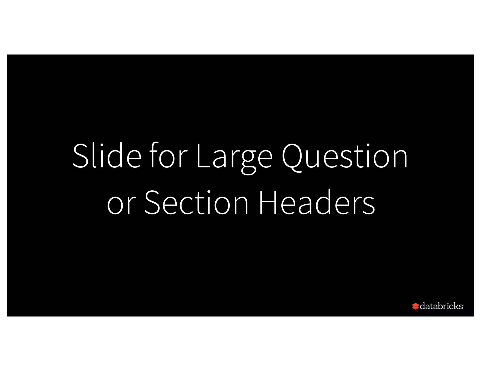 Slide for Large Question or Section Headers 