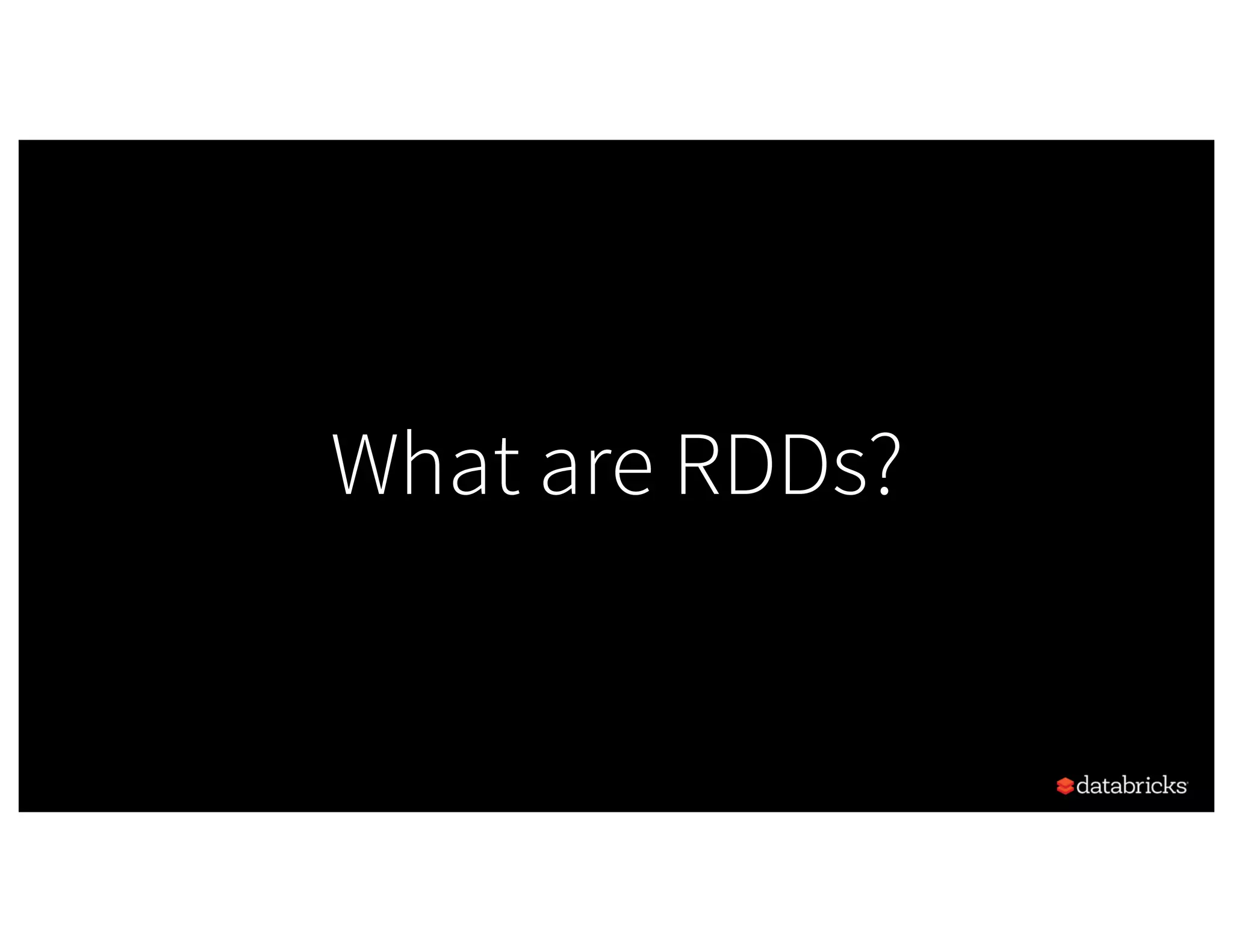 What are RDDs? 
