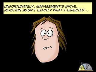 Unfortunately, Management’s initial
reaction wasn’t exactly what I expected...

 