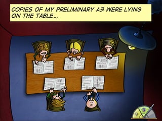 Copies of my preliminary A3 were lying
on the table…

 