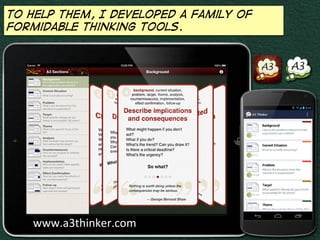 So, I released a family of thinking tools…

www.a3thinker.com	
  

 