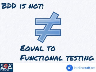 BDD is not:
Equal to
Functional testing
 
