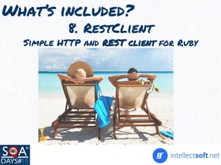 What’s included?
8. RestClient
Simple HTTP and REST client for Ruby
 