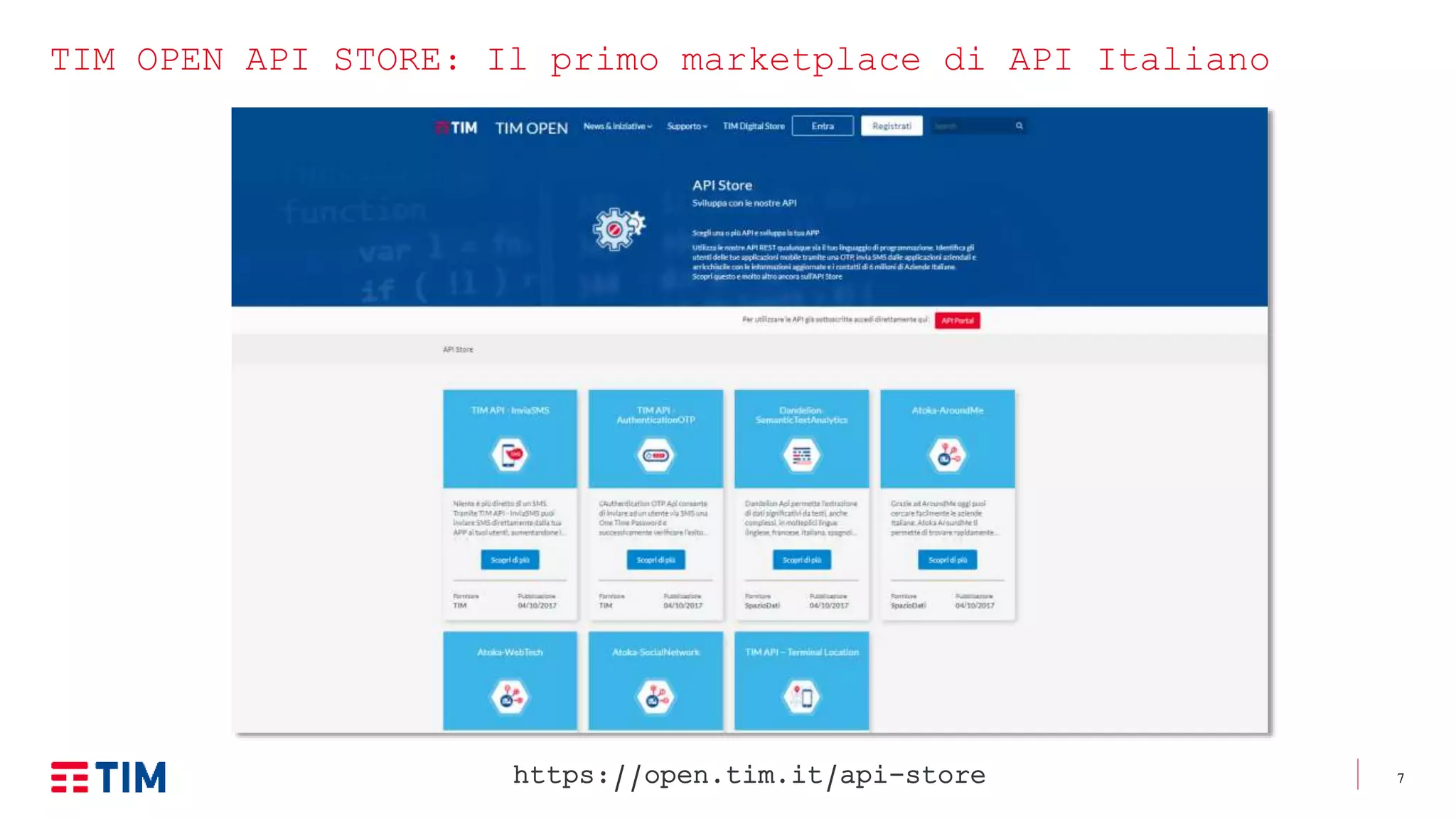 7
TIM OPEN API STORE: Il primo marketplace di API Italiano
https://open.tim.it/api-store
 