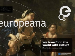 We transform the
world with culture
Marco Rendina | EVA/Minerva 2016
 