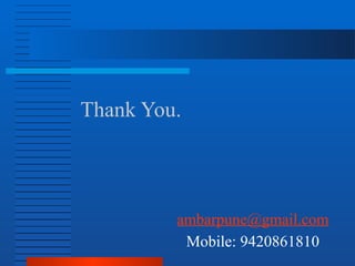 Thank You.
ambarpune@gmail.com
Mobile: 9420861810
 