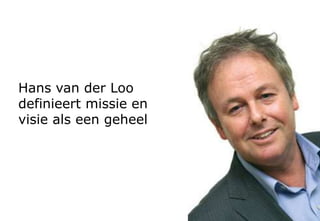 Onder visie verstaan we in 5 tot 7 zinnen de
richtinggevende strategische lijnen voor de komende 3
tot 5 jaren
 