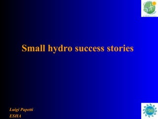 Small hydro success stories   ,[object Object],[object Object]