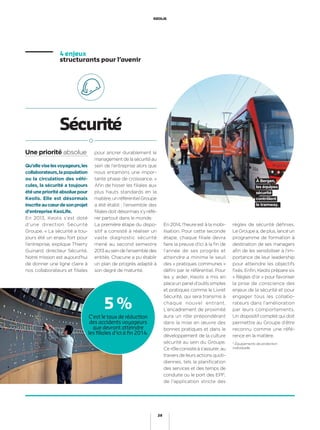 Qu’elleviselesvoyageurs,les
collaborateurs,lapopulation
ou la circulation des véhi-
cules, la sécurité a toujours
étéuneprioritéabsoluepour
Keolis. Elle est désormais
inscriteaucœurdesonprojet
d’entreprise KeoLife.
En 2013, Keolis s’est doté
d’une direction Sécurité
Groupe. « La sécurité a tou-
jours été un enjeu fort pour
l’entreprise, explique Thierry
Guinard, directeur Sécurité.
Notre mission est aujourd’hui
de donner une ligne claire à
nos collaborateurs et ﬁliales
4 enjeux
structurants pour l’avenir
Sécurité
pour ancrer durablement le
managementdelasécuritéau
sein de l’entreprise alors que
nous entamons une impor-
tante phase de croissance. »
Aﬁn de hisser les ﬁliales aux
plus hauts standards en la
matière,unréférentielGroupe
a été établi : l’ensemble des
ﬁlialesdoitdésormaiss’yréfé-
rer partout dans le monde.
La première étape du dispo-
sitif a consisté à réaliser un
vaste diagnostic sécurité
mené au second semestre
2013auseindel’ensembledes
entités. Chacune a pu établir
un plan de progrès adapté à
son degré de maturité.
À Bergen,
les équipes
sécurité
contrôlent
le tramway.
Une priorité absolue
C’est le taux de réduction
des accidents voyageurs
que devront atteindre
les ﬁliales d’ici à ﬁn 2014.
5 %
En 2014, l’heure est à la mobi-
lisation. Pour cette seconde
étape, chaque filiale devra
faire la preuve d’ici à la ﬁn de
l’année de ses progrès et
atteindre a minima le seuil
des « pratiques communes »
déﬁni par le référentiel. Pour
les y aider, Keolis a mis en
placeunpaneld’outilssimples
et pratiques comme le Livret
Sécurité, qui sera transmis à
chaque nouvel entrant.
L’encadrement de proximité
aura un rôle prépondérant
dans la mise en œuvre des
bonnes pratiques et dans le
développement de la culture
sécurité au sein du Groupe.
Ce rôleconsisteàs’assurer,au
traversdeleursactionsquoti-
diennes, tels la planiﬁcation
des services et des temps de
conduite ou le port des EPI*,
de l’application stricte des
règles de sécurité définies.
Le Groupe a, de plus, lancé un
programme de formation à
destination de ses managers
aﬁn de les sensibiliser à l’im-
portance de leur leadership
pour atteindre les objectifs
ﬁxés. Enﬁn, Keolis prépare six
« Règles d’or » pour favoriser
la prise de conscience des
enjeux de la sécurité et pour
engager tous les collabo-
rateurs dans l’amélioration
par leurs comportements.
Un dispositif complet qui doit
permettre au Groupe d’être
reconnu comme une réfé-
rence en la matière.
* Équipements de protection
individuelle.
KEOLIS
28
 