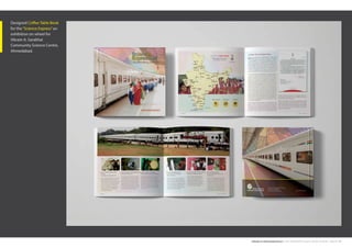 deepak.m.mahavar@gmail.com | mob: 6354938456 | Graphic Design Portfolio | Page No. 11
Designed Coffee Table Book
for the“Science Express”an
exhibition on wheel for
Vikram A. Sarabhai
Community Science Centre,
Ahmedabad.
 