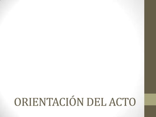 ORIENTACIÓN DEL ACTO
 
