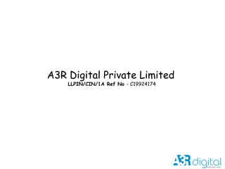 A3R Digital Private Limited
LLPIN/CIN/1A Ref No - C19924174
 