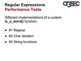 Regular Expressions
Performance Tests
Different implementations of a custom
is_a_word() function:
● #1 Regexp
● #2 Char iteration
● #3 String functions

 