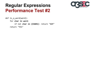Regular Expressions
Performance Test #2
def is_a_word(word):
for char in word:
if not char in (CHARS): return "NOP"
return "YES"

 
