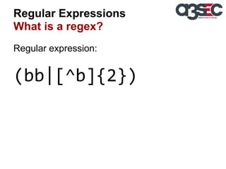 Regular Expressions
What is a regex?
Regular expression:

(bb|[^b]{2})

 