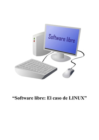 “Software libre: El caso de LINUX”
 