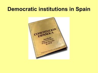 Democratic institutions in Spain
 