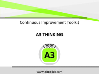 www.citoolkit.com
Continuous Improvement Toolkit
A3 THINKING
A3
 