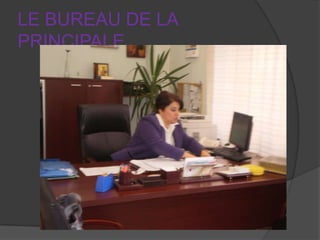 LE BUREAU DE LA
PRINCIPALE

 