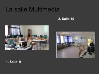 La salle Multimedia
2. Salle 10

1. Salle 9

 