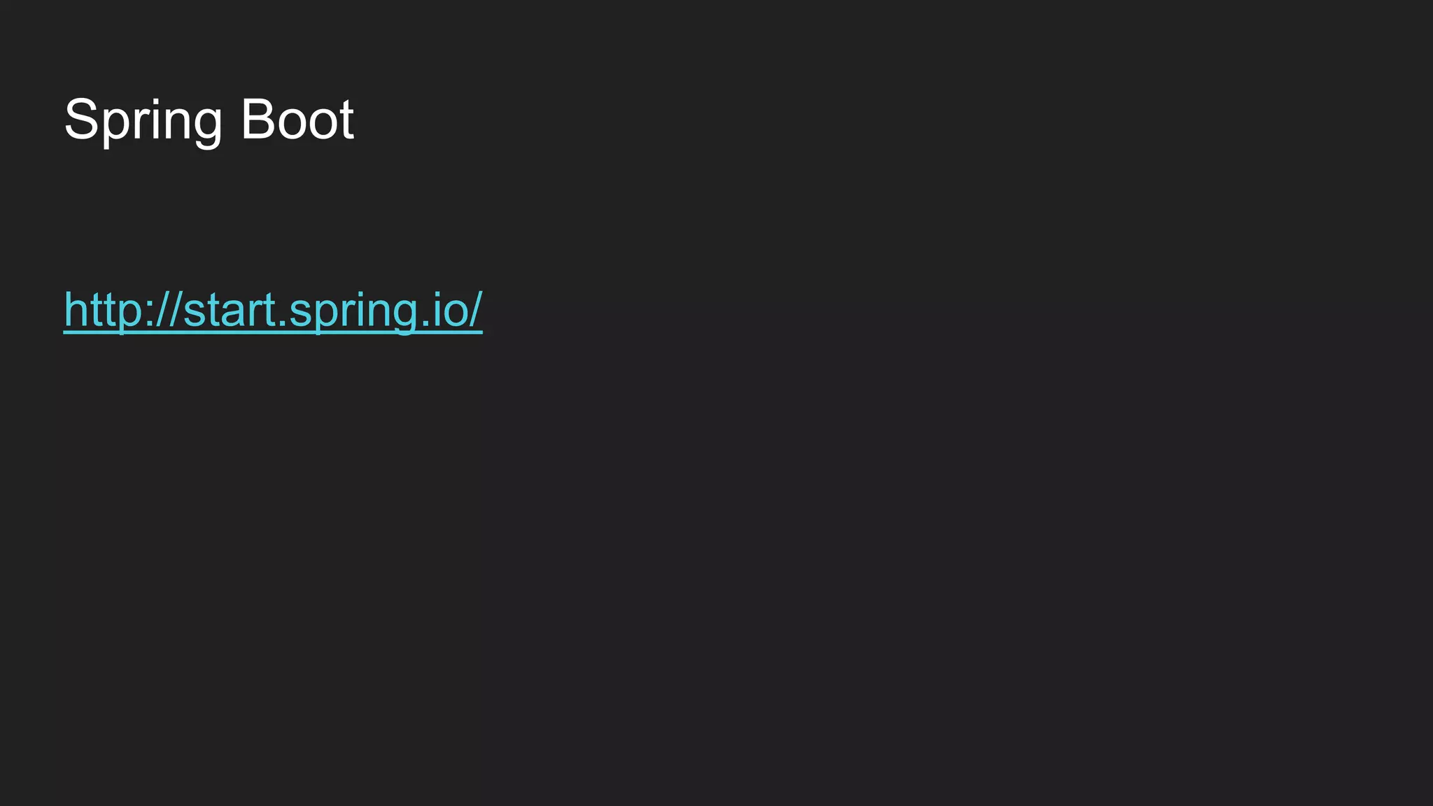 Spring Boot
http://start.spring.io/
 