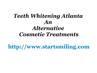 Teeth Whitening Atlanta  An   Alternative  Cosmetic Treatments http://www.startsmiling.com 