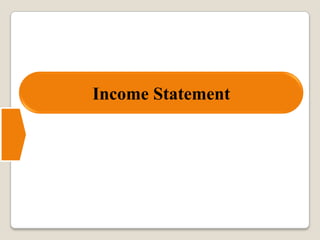 Income Statement
 