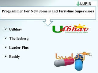 Programmer For New Joiners and First-line Supervisors
 Udbhav
 The Iceberg
 Leader Plus
 Buddy
 