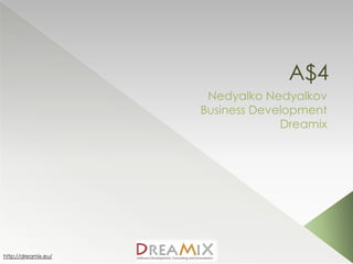 A$4
Nedyalko Nedyalkov
Business Development
Dreamix

http://dreamix.eu/

 