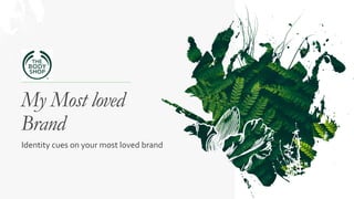 My Most loved
Brand
Identity cues on your most loved brand
 