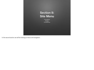 Section II:
Site Menu
Formatting
Design
Consistency

In the second section we will be looking at menus and navigation.

 
