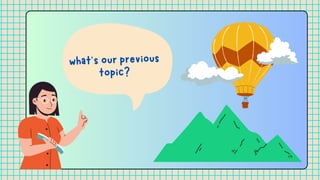 what’s our previous
topic?
 