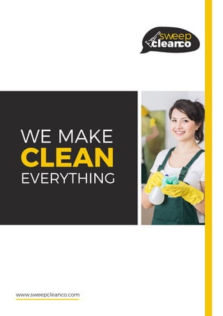 WE MAKE
CLEAN
EVERYTHING
www.sweepcleanco.com
sweep
cleanco
 