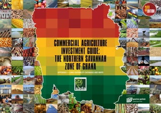 in cooperation with
commercial AGRICULTURE
INVESTMENT GUIDE:
THE NORTHERN SAVANNAH
ZONE OF GHANAAppendix I – Land suitability database and maps
3RD
EDITION
 